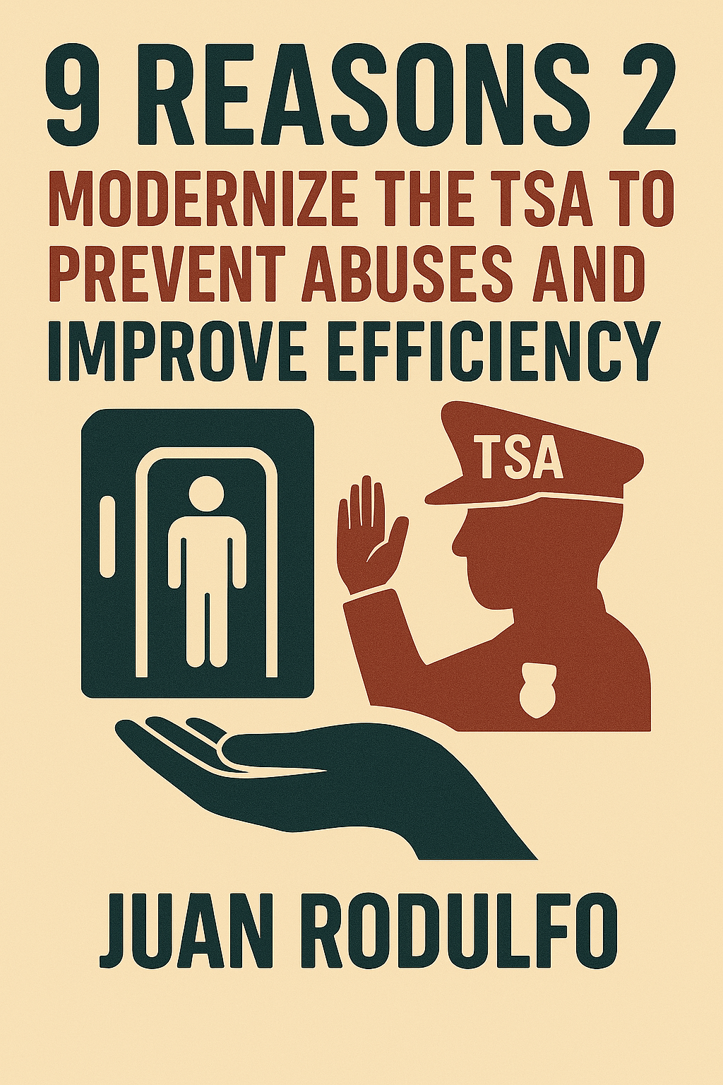 9 Reasons 2 Modernize the TSA to prevent abuses and Improve Efficiency by Juan Rodulfo